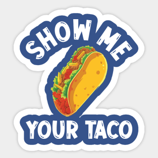 show me your taco2 Sticker